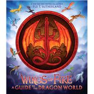 Wings of Fire: A Guide to the Dragon World by Sutherland, Tui T.; Ang, Joy, 9781338634822