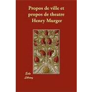 Propos De Ville Et Propos De Theatre by Murger, Henry, 9781406874822