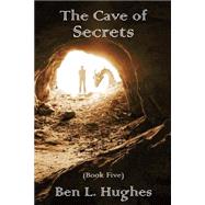 The Cave of Secrets by Hughes, Ben L., 9781512014822