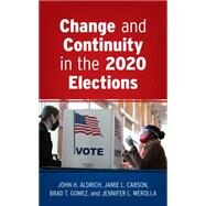 Change and Continuity in the 2020 Elections by Aldrich, John H.; Carson, Jamie L.; Gomez, Brad T.; Merolla, Jennifer L., 9781538164822