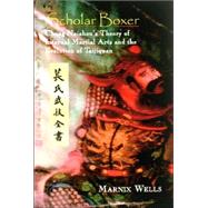 Scholar Boxer Chang Naizhou's Theory of Internal Martial Arts and the Evolution of Taijiquan by Naizhou, Chang; Wells, Marnix; Wells, Marnix, 9781556434822