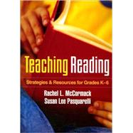 Teaching Reading Strategies and Resources for Grades K-6 by McCormack, Rachel L.; Pasquarelli, Susan Lee, 9781606234822