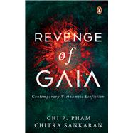Revenge of Gaia Contemporary Vietnamese Ecofiction by Pham, Chi P.; Sankaran, Chitra, 9789814954822