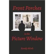 Front Porches to the Picture Window by Mink, Randy, 9798350944822