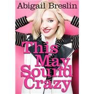 This May Sound Crazy by Breslin, Abigail, 9780062414823