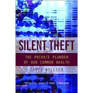 Silent Theft: The Private Plunder of Our Common Wealth by Bollier,David, 9780415944823