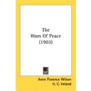 The Wars Of Peace by Wilson, Anne Florence; Ireland, H. C., 9780548844823