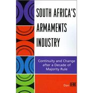 South Africa's Armaments Industry Continuity and Change after a Decade of Majority Rule by Henk, Dan, 9780761834823