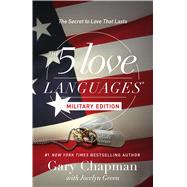 The 5 Love Languages Military Edition The Secret to Love That Lasts by Chapman, Gary; Green, Jocelyn, 9780802414823