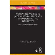 Activating Voices in Jazz History by Anthony D.J. Branker, 9781032784823