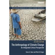 The Anthropology of Climate Change: An Integrated Critical Perspective by Baer; Hans, 9781138574823