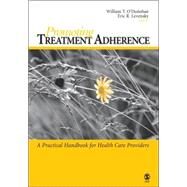 Promoting Treatment Adherence : A Practical Handbook for Health Care Providers by William T. O'Donohue, 9781412944823