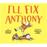 I'll Fix Anthony by Viorst, Judith; Lobel, Arnold, 9781534404823