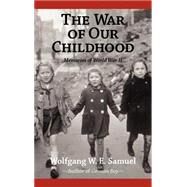 The War of Our Childhood: Memories of World War II by Samuel, Wolfgang W. E., 9781578064823
