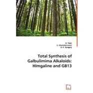 Total Synthesis of Galbulimima Alkaloids : Himgaline and GB13 by Shah, U.; Chackalamannil, S.; Ganguly, A. K., 9783639004823