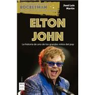 Elton John La historia de uno de los grandes mitos del pop by Martn, Jos Lus, 9788412004823