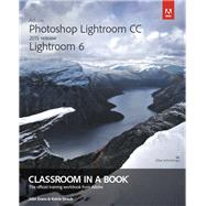 Adobe Photoshop Lightroom CC (2015 release) / Lightroom 6 Classroom in a Book by Evans, John; Straub, Katrin, 9780133924824
