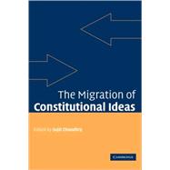 The Migration of Constitutional Ideas by Edited by Sujit Choudhry, 9780521864824