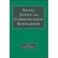Social Justice And Communication Scholarship by Swartz,Omar;Swartz,Omar, 9780805854824