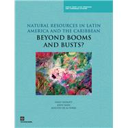 Natural Resources in Latin America and the Caribbean Beyond Booms and Busts? by Sinnott, Emily; Nash, John; De LA Torre, Augusto, 9780821384824