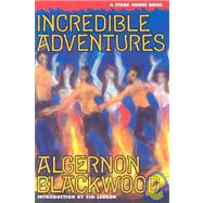 Incredible Adventures by Blackwood, Algernon, 9780966784824