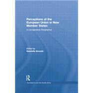 Perceptions of the European Union in New Member States: A Comparative Perspective by Ilonszki,Gabriella, 9781138874824