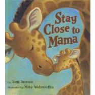 Stay Close to Mama by Buzzeo, Toni; Wohnoutka, Mike, 9781423134824