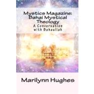 Mystics Magazine: Bahai Mystical Theology by Hughes, Marilynn; Baha'u'llah, 9781448674824