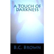 A Touch of Darkness by Brown, B. C., 9781453834824