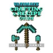 Ultimate Crafting & Recipe Guide by Gamer, Geniuz, 9781507764824