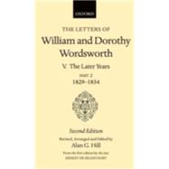 The Letters of William and Dorothy Wordsworth Volume V: The Later Years: Part II 1829-1834 by Wordsworth, William; Wordsworth, Dorothy; Hill, Alan G.; de Selincourt, Ernest, 9780198124825
