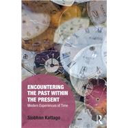 Encountering the Past within the Present by Siobhan Kattago, 9780429024825