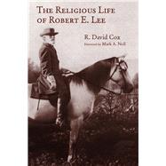 The Religious Life of Robert E. Lee by Cox, R. David; Noll, Mark A., 9780802874825