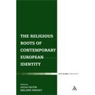 The Religious Roots of Contemporary European Identity by Faltin, Lucia; Wright, Melanie J., 9780826494825