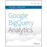 Google Bigquery Analytics by Tigani, Jordan; Naidu, Siddartha, 9781118824825