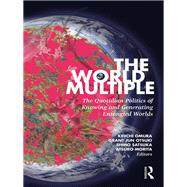The World Multiple: Everyday Politics of Knowing and Generating Entangled Worlds by Omura; Kei'ichi, 9781138314825
