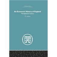 An Economic History of England: the Eighteenth Century by Ashton,T.S., 9781138864825