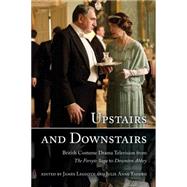 Upstairs and Downstairs British Costume Drama Television from The Forsyte Saga to Downton Abbey by Leggott, James; Taddeo, Julie, 9781442244825