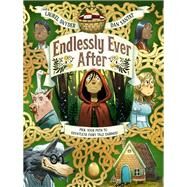Endlessly Ever After Pick YOUR Path to Countless Fairy Tale Endings! by Snyder, Laurel; Santat, Dan, 9781452144825