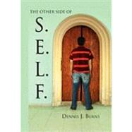 The Other Side of S. E. L. F. by Burns, Dennis, 9781453514825