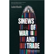 Sinews of War and Trade Shipping and Capitalism in the Arabian Peninsula by Khalili, Laleh, 9781786634825