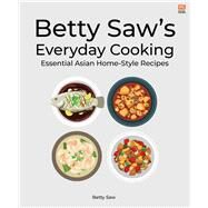Betty Saws Everyday Cooking  Essential Asian  Home-Style Dishes by Saw, Betty, 9789815084825