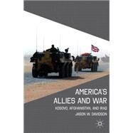 America's Allies and War Kosovo, Afghanistan, and Iraq by Davidson, Jason W., 9780230614826