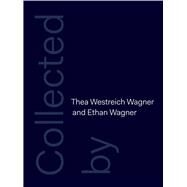 Collected by Thea Westreich Wagner and Ethan Wagner by Macel, Christine; Sussman, Elisabeth, 9780300214826