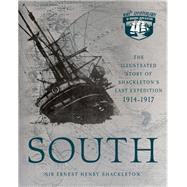 South The Illustrated Story of Shackleton's Last Expedition 1914-1917 by Shackleton, Ernest Henry; Hurley, Frank, 9780760364826