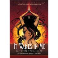 It Wakes in Me by Gear, Kathleen O'Neal, 9780765314826