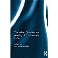 The Indian Ocean in the Making of Early Modern India by Malekandathil; Pius, 9781138234826