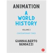 Animation: A World History: Volume III: Contemporary Times by Bendazzi; Giannalberto, 9781138854826