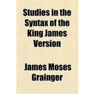 Studies in the Syntax of the King James Version by Grainger, James Moses, 9781154454826