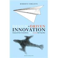 Design-Driven Innovation: Changing the Rules of Competition by Radically Innovating What Things Mean by Verganti, Roberto, 9781422124826